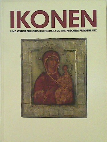 Ikonen und ostkirchliches Kultgerät aus rheinischem Privatbesitz. Katalog zur Ausstellung im Schnütgen-Museum Köln. (Ausstellungskatalog)