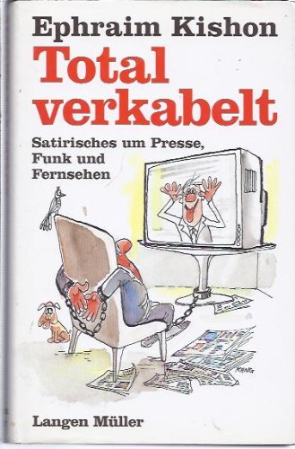 Total verkabelt: Satirisches um Presse, Funk und Fernsehen