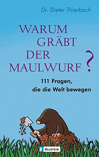 Warum gräbt der Maulwurf?: 111 Fragen, die die Welt bewegen (0)