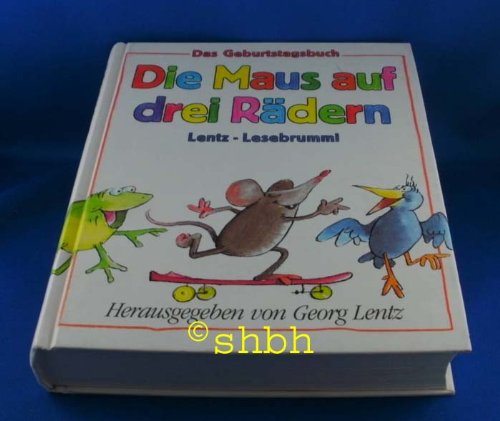 Das Geburtstagsbuch /Die Maus auf drei Rädern. Lentz-Lesebrummi