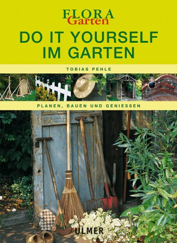 Do it yourself im Garten. planen, bauen und geniessen
