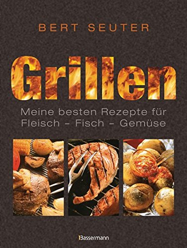 Grillen: Fisch . Fleisch . Vegetarisches