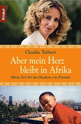 Aber mein Herz bleibt in Afrika: Meine Zeit bei den Kindern von Pretoria