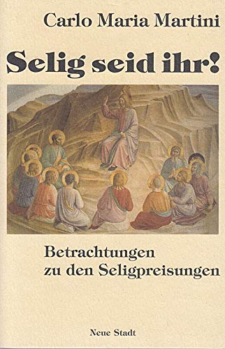 Selig seid ihr! Betrachtungen zu den Seligpreisungen