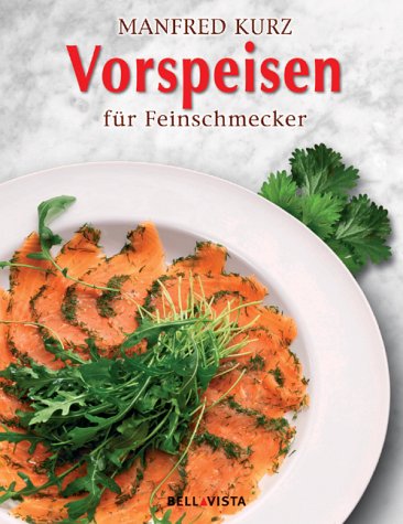 Vorspeisen für Feinschmecker. Meisterhafte Rezepte, die leicht gelingen