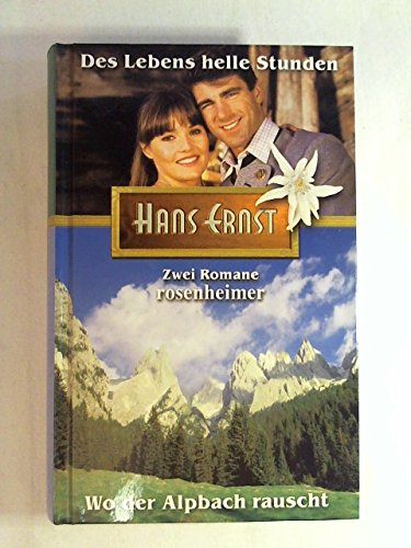 Des Lebens helle Stunden / Wo der Alpbach rauscht Zwei Romane Rosenheimer