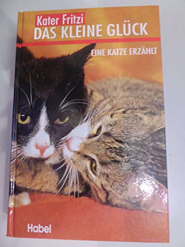 Kater Fritzi. Das kleine Glück. Eine Katze erzählt.