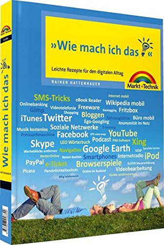 Wie mach ich das - farbig, verständlich, unterhaltsam: Leichte Rezepte für den digitalen Alltag (Sonstige Bücher M+T)