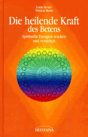 Die heilende Kraft des Betens: Spirituelle Energien wecken und verstehen