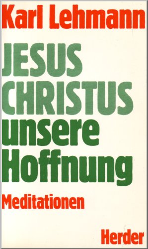 Jesus Christus unsere Hoffnung. Meditationen