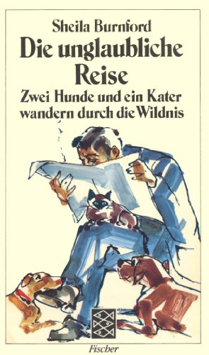 Die unglaubliche Reise. Zwei Hunde und ein Kater wandern durch die Wildnis