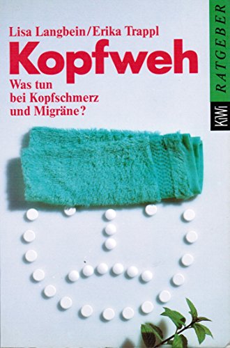 Kopfweh. Was tun bei Kopfschmerz und Migräne - Ein Ratgeber