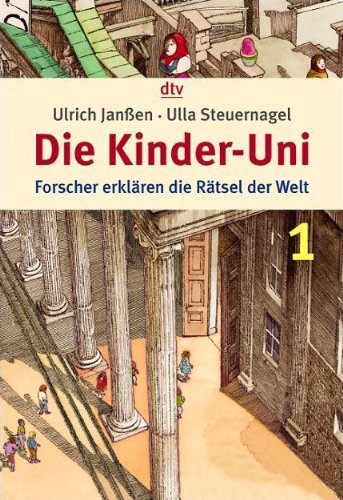Die Kinder-Uni 1: Forscher erklären die Rätsel der Welt