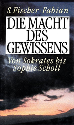 Die Macht des Gewissens - S. Fischer Fabian - Von Sokrates bis Sophie Scholl