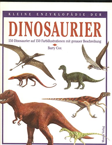 Kleine Enzyklopädie der Dinosaurier: 150 Dinosaurier auf 150 Farbillustrationen mit genauer Beschreibung