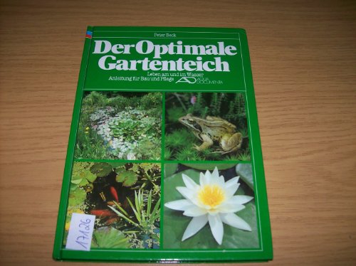 Der Optimale Gartenteich. Leben am und im Wasser. Anleitung für Bau und Pflege