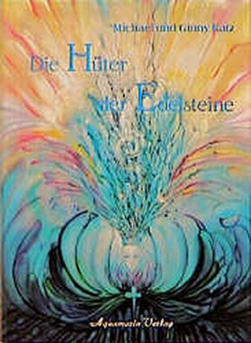 Die Hüter der Edelsteine: Gespräche mit den Engeln und Devas des Mineralreiches