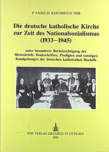 Die deutsche katholische Kirche zur Zeit des Nationalsozialismus (1933-1945): Unter besonderer Berücksichtigung der Hirtenbriefe, Denkschriften, ... der deutschen katholischen Bischöfe