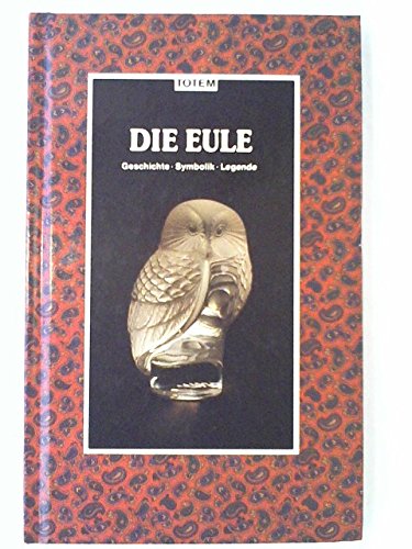 Die Eule. Geschichte - Symbolik - Legende (Totem)