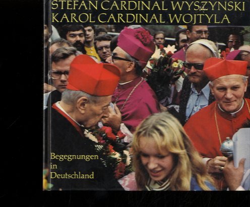 Stefan Cardinal Wyszynski. Karol Cardinal Wojtyla. Begegnungen in Deutschland.