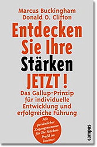 Entdecken Sie Ihre Stärken jetzt!: Das Gallup-Prinzip für individuelle Entwicklung und erfolgreiche Führung