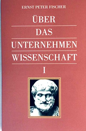 Über das Unternehmen Wissenschaft I: antike Anfänge, erste Umwälzungen, europäisches Quartett der Moderne, der letzte Magier, moderne Klassiker, Zeittafel