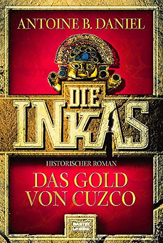 Die Inkas - Das Gold von Cuzco (Allgemeine Reihe. Bastei Lübbe Taschenbücher)