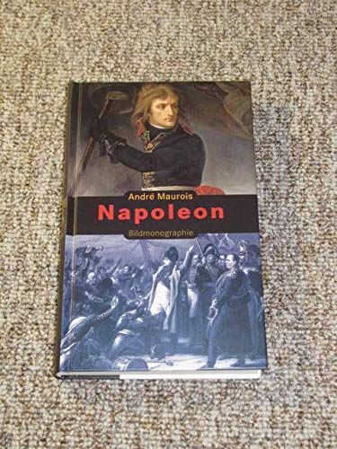 Napoleon. Bildmonographie mit Selbstzeugnissen und Bilddokumenten