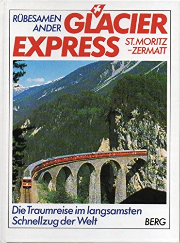 Glacier Express. Die Traumreise im langsamsten Schnellzug der Welt