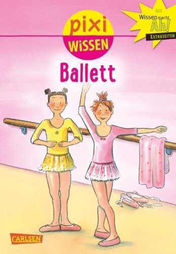 Pixi Wissen, Band 4: Ballett by Künzel, Nicole (2014) Taschenbuch