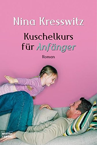 Kuschelkurs für Anfänger (Allgemeine Reihe. Bastei Lübbe Taschenbücher)