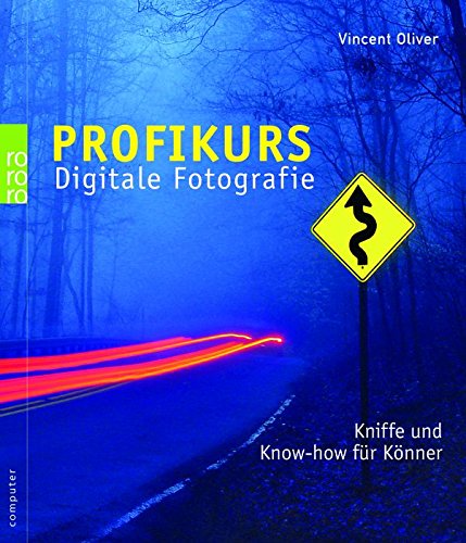 Profikurs Digitale Fotografie: Kniffe und Know-how für Könner