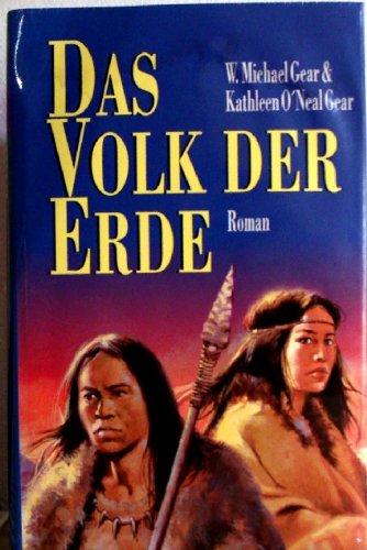 Das Volk der Erde : Roman. & Kathleen O'Neal Gear. Aus dem Amerikan. von Dagmar Roth