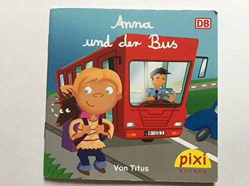 Pixi Bücher. Anna und der Bus. (im Rahmen des Projekts Busschule/DB).