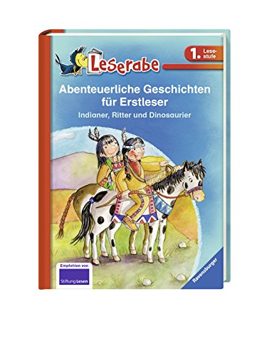 Abenteuerliche Geschichten für Erstleser. Indianer, Ritter und Dinosaurier - Leserabe 1. Klasse - Erstlesebuch für Kinder ab 6 Jahren: Indianer, ... in einem Band (Leserabe - Sonderausgaben)