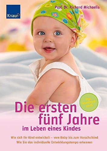 Die ersten fünf Jahre im Leben eines Kindes: Wie sich Ihr Kind entwickelt - vom Baby bis zum Vorschulkind. Wie Sie das individuelle Entwicklungstempo erkennen