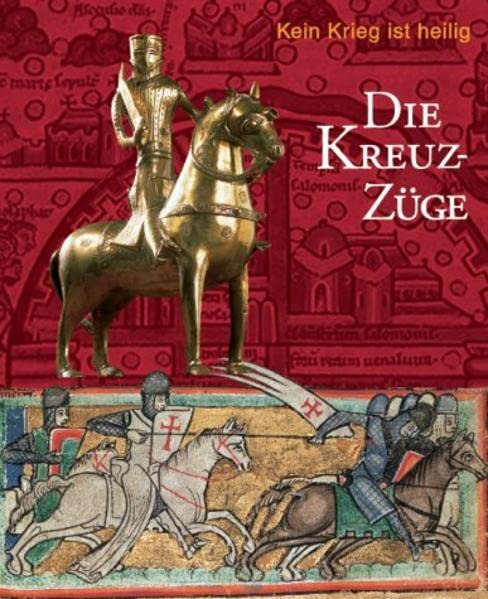 Die Kreuzzüge: Kein Krieg ist heilig. Katalog-Handbuch zur Ausstellung im Dom- und Diözesanmuseum, Mainz, 2.4.-30.7.2004