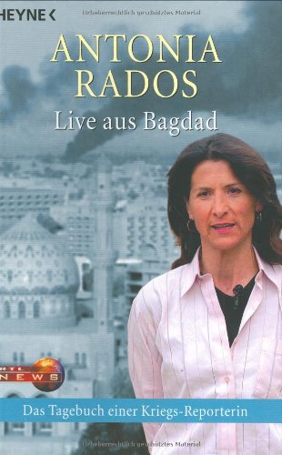 Live aus Bagdad: Das Tagebuch einer Kriegs-Reporterin