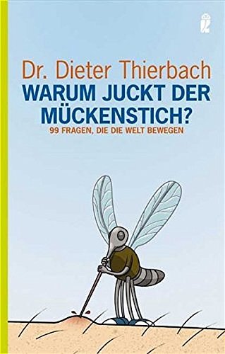 Warum juckt der Mückenstich?: 99 Fragen, die die Welt bewegen (Ullstein Sachbuch)