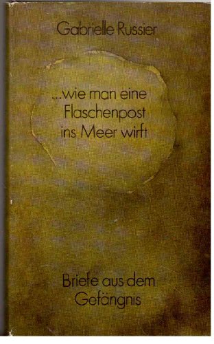 Gabrielle Russier: ... wie man eine Flaschenpost ins Meer wirft - Briefe aus dem Gefängnis