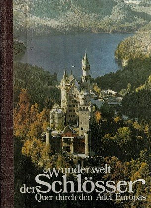 Wunderwelt der Schlösser : Quer durch den Adel Europas.