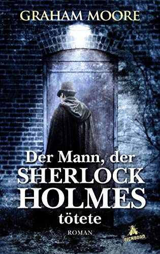 Der Mann, der Sherlock Holmes tötete: Roman