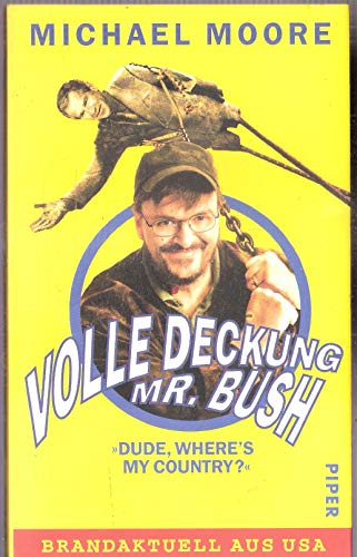 Piper Edition: Querschüsse(Downsize this), Stupid white men. Eine Abrechnung mit dem Amerika unter George W. Bush: Volle Deckung, Mr. Bush (Dude, where's my country?) (3 Bände 1997-2003) )