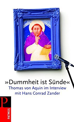 »Dummheit ist Sünde«: Thomas von Aquin im Interview mit Conrad Zander