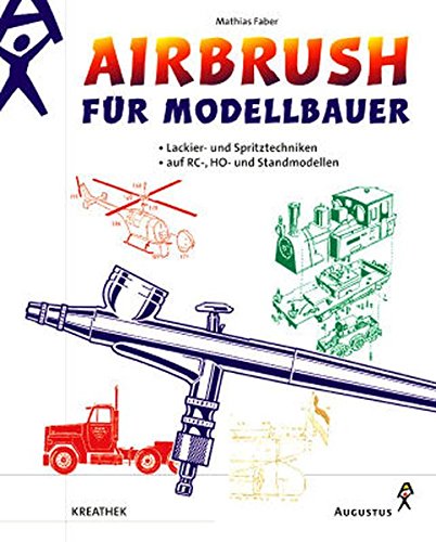 Airbrush für Modellbauer: Lackier- und Spritztechniken auf RC-, HO und Standmodellen