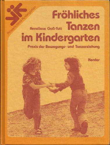 Fröhliches Tanzen im Kindergarten. Praxis der Bewegungs- und Tanzerziehung