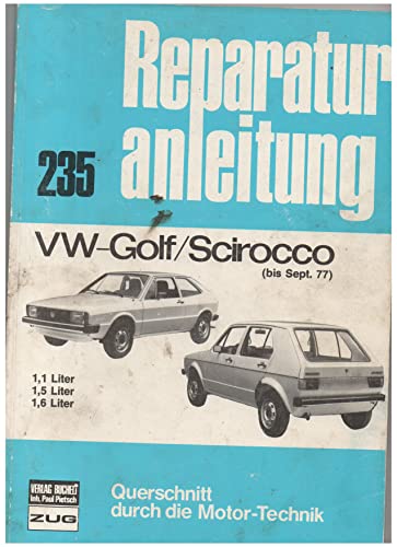 Reparaturanleitung Nr. 235. VW-Golf / Scirocco. 1,1 Liter / 1,5 Liter / 1,6 Liter. (bis September 1977). Querschnitt durch die Motortechnik.
