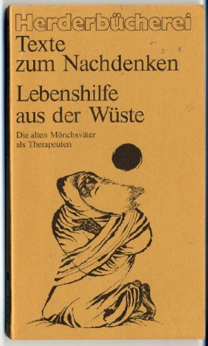 Lebenshilfe aus der Wüste. Die alten Mönchsväter als Therapeuten.