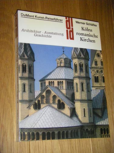 Kölns romanische Kirchen. Kunst - Reiseführer. Architektur, Ausstattung, Geschichte