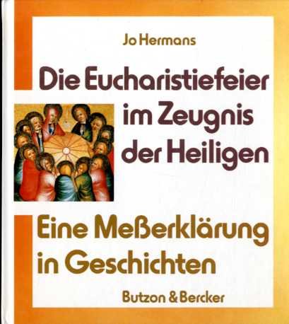 Die Eucharistiefeier im Zeugnis der Heiligen. Eine Messerklärung in Geschichten